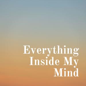 Everything Inside My Mind