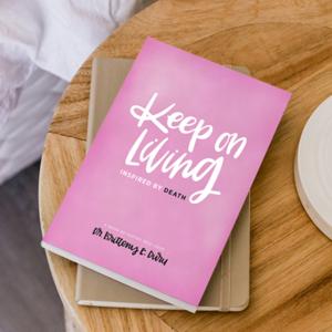 Keep On Living: Inspired By Death