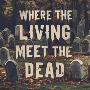 Where The Living Meet The Dead : Ghost stories for Halloween