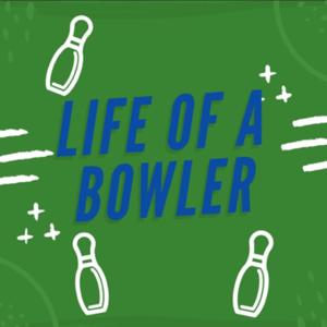 Life of a Bowler