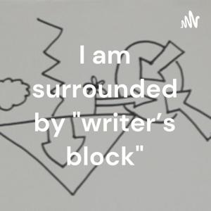 I am surrounded by "writer's block"