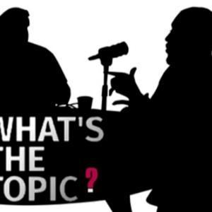 What's The Topic Podcast