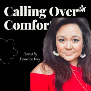 Calling over Comfort with Francine Ivey