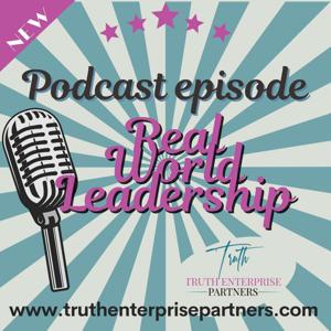 Truth Enterprise Partner's Podcast - Real World Leadership