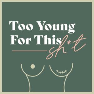 Too Young For This Shit | AYA Breast Cancer Podcast