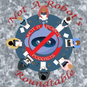 Not A Robot's Roundtable