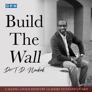 Build The Wall with Dr. T.D. Newkirk