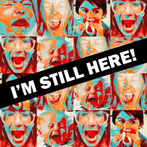 I'm Still Here!