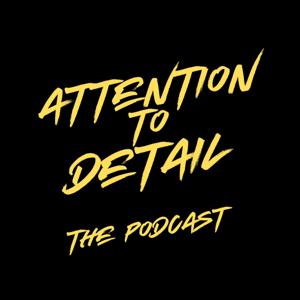 Attention To Detail - The Podcast