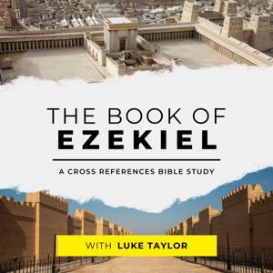 The Book of Ezekiel: A Cross References Bible Study by Luke Taylor