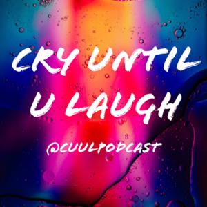 Cry Until U Laugh (CUUL Podcast)