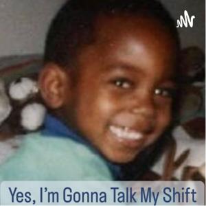 Yes, I’m Gonna Talk My Shift