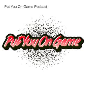 Put You On Game Podcast