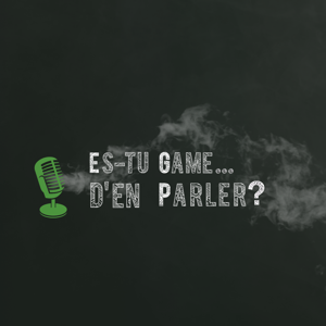 Es-tu game…d’en parler !