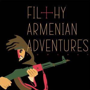 Filthy Armenian Adventures by Filthy Armenian