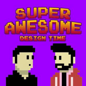 Super Awesome Design Time