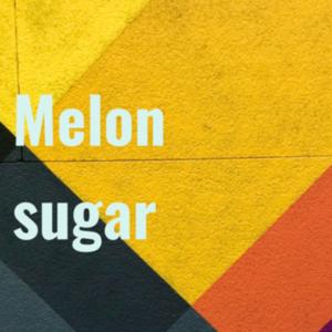 Melon Sugar