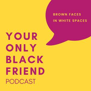 Your Only Black Friend Podcast