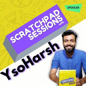 Scratchpad Sessions with YsoHarsh by Spooler Studios