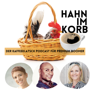 Hahn im Korb -DER KAFFEEKLATSCH PODCAST FÜR PREMIUM BOOMER-