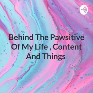 Behind The Pawsitive Of My Life , Content And Things