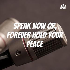 Speak Now Or, Forever Hold Your Peace