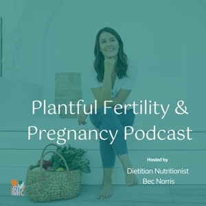 Plantful Fertility & Pregnancy Podcast by Bec Norris