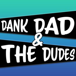 Dank Dad and the Dudes