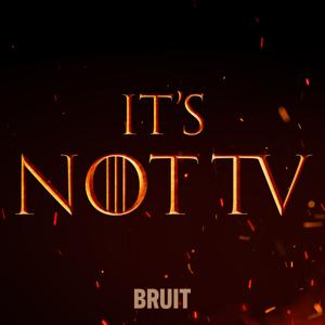 It's Not TV: House of the Dragon by Bruit Media