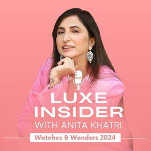 Luxe Insider with Anita Khatri