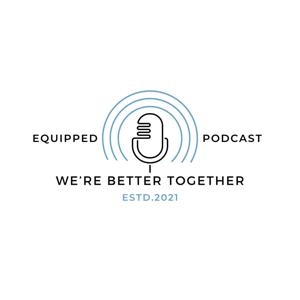 Equipped Podcast