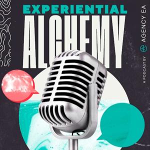 Experiential Alchemy: A Podcast by Agency EA