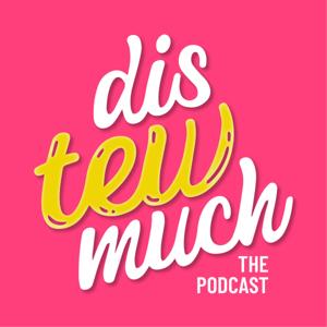 Dis Tew Much: The Podcast