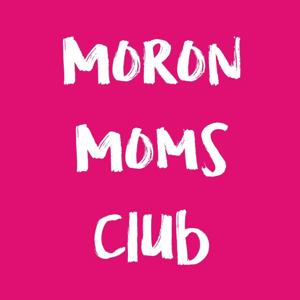 Moron Moms Club