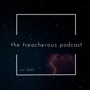 The Treacherous Podcast