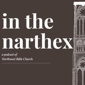 In the Narthex - a Podcast of Northwest Bible Church