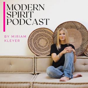 Modern Spirit Podcast - Für Beziehungen & moderne Spiritualität by Miriam Kleyer - Meditations Coach & Unternehmerin