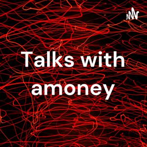 Talks with Amoney