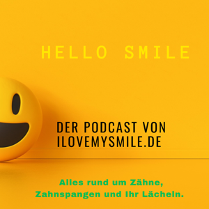 Hello Smile - der Podcast mit ILoveMySmile