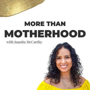 More Than Motherhood with Juanita