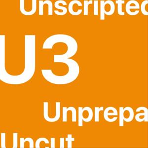 Unscripted Uncut Unprepared (U3)