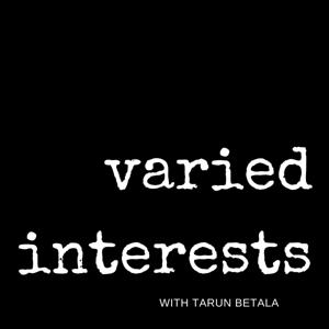 Varied Interests with Tarun Betala