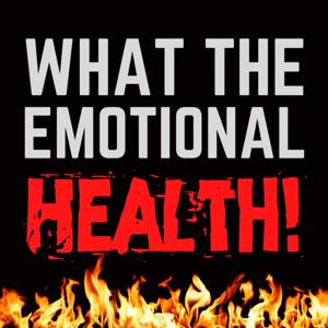 What The Emotional Health!