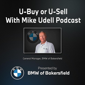 U-Buy or U-Sell with Mike Udell Podcast Presented by BMW of Bakersfield