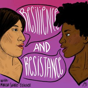 Resilience and Resistance Podcast by Marisol Solarte-Erlacher