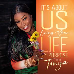 It's About Us: Living Your Life on Purpose w/ Tonya by Tonya Rozencwajg & The Plug