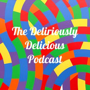 The Deliriously Delicious Podcast