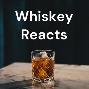 Whiskey Reacts