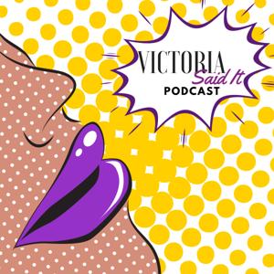 Victoria Said It Podcast