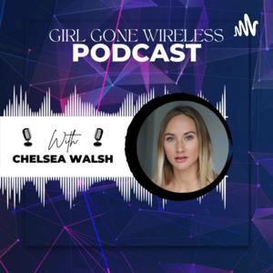 Girl Gone Wireless Podcast Series with Chelsea Walsh